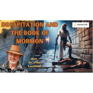 Decapitation and The Book Of Mormon with Dr. John Lundwall