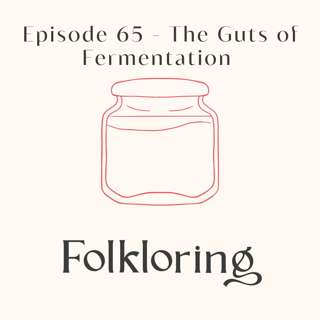 Episode 65 - The Guts of Fermentation
