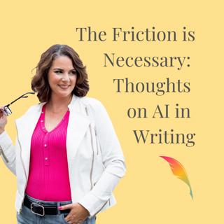 The Friction is Necessary (Thoughts on AI and Writing)