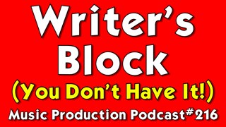 #216: You Don't Have Writer's Block