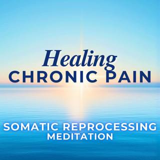 Healing Chronic Pain Guided Somatic Meditation | Somatic Release, Reprocessing, Reprogramming