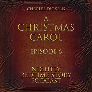 A Christmas Carol - By Charles Dickens - Episode 6