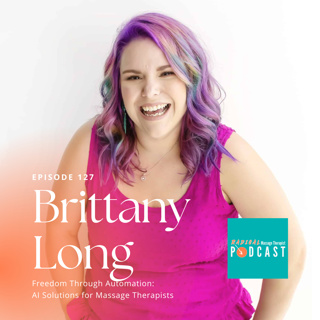 #127 Freedom Through Automation: AI Solutions for Massage Therapists with Brittany Long
