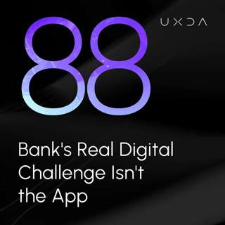 #88 Bank’s Real Digital Challenge Isn't the App