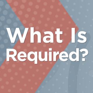 What is Required?