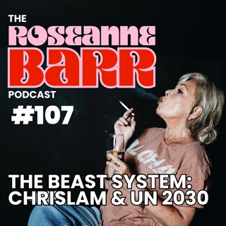 The Beast System: Chrislam & UN 2030 | The Roseanne Barr Podcast #107