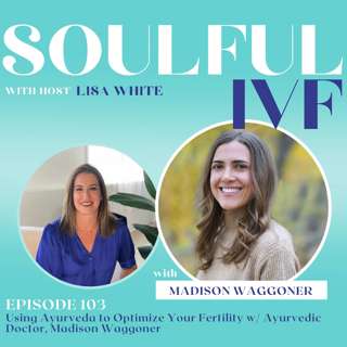 Using Ayurveda to Optimize Your Fertility w/ Ayurvedic Doctor, Madison Waggoner (Ep. 103)