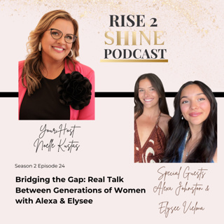 S2 Ep. 24 | Bridging the Gap: Real Talk Between Generations of Women with Alexa & Elysee
