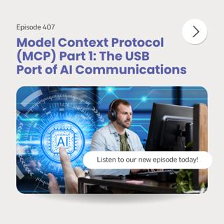 Episode 407 – Model Context Protocol (MCP) Part 1: The USB Port of AI Communications