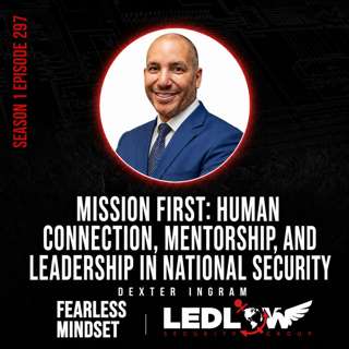 Episode 297 - Mission First: Human Connection, Mentorship, and Leadership in National Security with Dexter Ingram (Part 1)