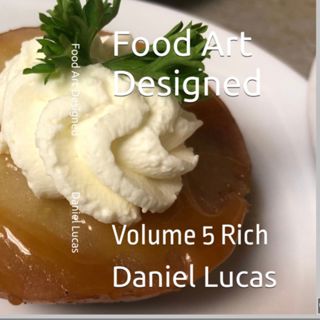 Food Art Designed Volume 5 Rich by Daniel Lucas