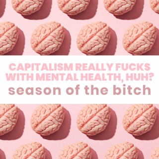 Episode 122: Capitalism Rly F*cks with Mental Health, Huh?