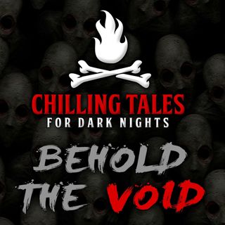 S4 Ep49: 49: Behold the Void – Chilling Tales for Dark Nights