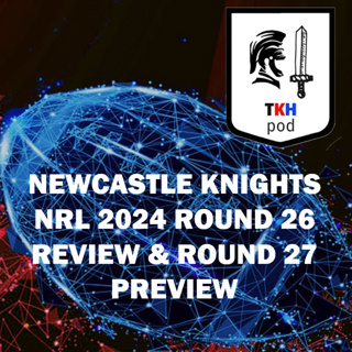 NewcastleKnights 2024 NRL Round 26 Review and Round 27 Preview