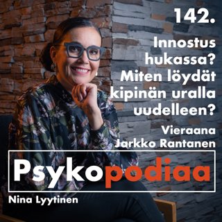 142. Innostus hukassa? Miten löytää kipinä uralla uudelleen? Vieraana Jarkko Rantanen.