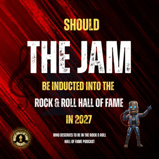Should The Jam Be Inducted Into Rock & Roll Hall of Fame: Music Halls of Fame Podcast