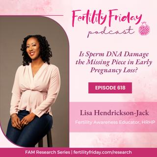 FFP 618 | Is Sperm DNA Damage the Missing Piece in Early Pregnancy Loss?