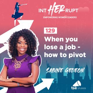 INT 129: When you lose a job - How to Pivot