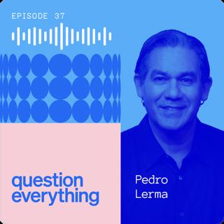 Why purpose-driven work pays off with Pedro Lerma, Founder and CEO of LERMA/