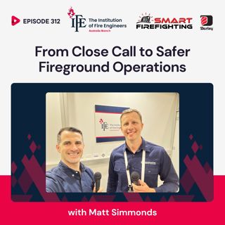 Episode 312: From Close Call to Safer Fireground Operations with Matt Simmonds