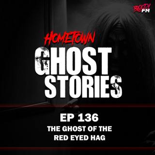 EP 136 - The Ghost of the Red Eyed Hag | Horicon, WI