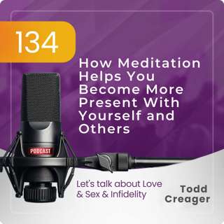 Episode #134: How Meditation Helps You Become More Present With Yourself and Others