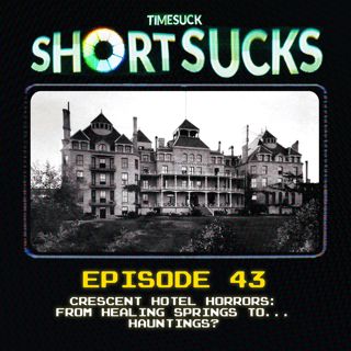 Short Suck #43: Crescent Hotel Horrors: From Healing Springs to... Hauntings?