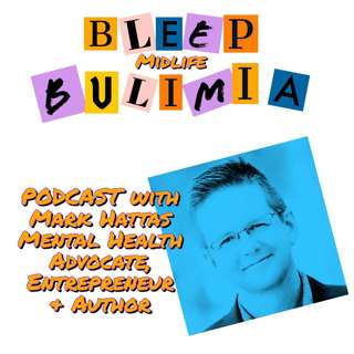 Bleep Bulimia Episode 43 with Mark Hattas, Mental Health Advocate, Entrepreneur and Author