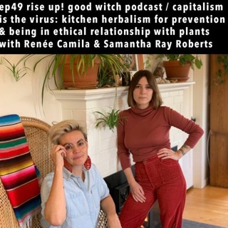 ep49: kitchen herbalism for prevention with Renee Camila & Samatha Ray Roberts