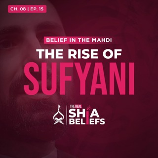 8/15: Signs of Reappearance: How Will The Sufyani Come to Power? | The Real Shia Beliefs