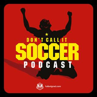 Don’t Call it Soccer Podcast - A weekend of surprises