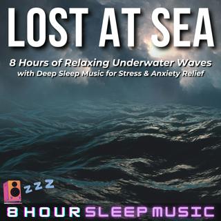 ⛵ Lost at Sea | 8 Hours of Relaxing Underwater Waves with Deep Sleep Music for Stress & Anxiety Relief 💤
