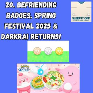 20. Befriending Badges, Spring Festival 2025 & Darkrai Returns!