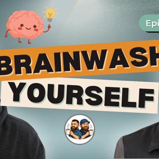 Brainwash Yourself or Stay Stuck