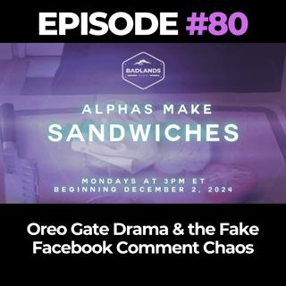 Alphas Make Sandwiches Ep. 80: Oreo Gate Drama & the Fake Facebook Comment Chaos