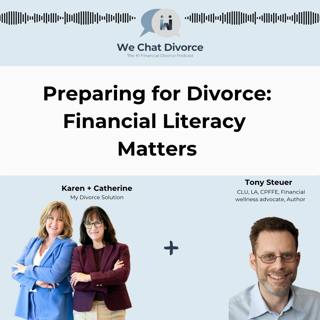 99. Preparing For Divorce: Financial Literacy Matters with Tony Steuer