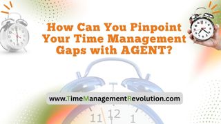 How Can You Pinpoint Your Time Management Gaps with AGENT?