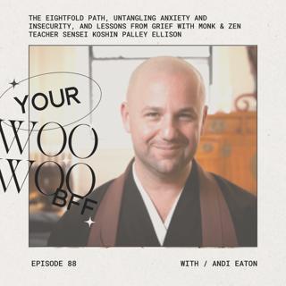 The Eightfold Path, Untangling Anxiety and Insecurity, plus Lessons in Grief with Monk & Zen Teacher Sensei Koshin Palley Ellison