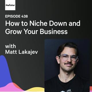 How to Niche Down and Grow Your Business w/ Matt Lakajev | Ep 438