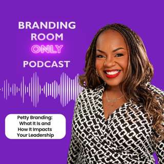 Petty Branding: What It Is and How It Impacts Your Leadership