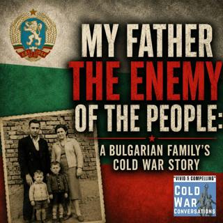My Father - The Enemy of the People: A Bulgarian Family’s Cold War Story (465)