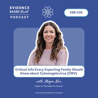 EBB 406 - Critical Info Every Expecting Family Should Know about Cytomegalovirus (CMV) with Megan Nix, Author of Remedies for Sorrow