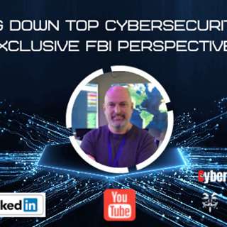 Breaking Down Top Cybersecurity News. Exclusive FBI Perspective.