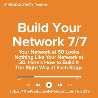 Build Your Network 7/7: The Long Game. Your Network at 50 Looks Nothing Like Your Network at 30. Here’s How to Build It The Right Way at Each Stage