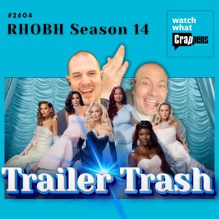 #2604 RHOBH Season 14 Trailer Trash!