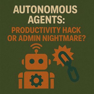 Autonomous Agents In Microsoft 365: Productivity Hack or Admin Nightmare? Governance, Memory & Azure AI Foundry Explained