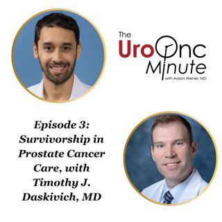 The UroOnc Minute: Survivorship in Prostate Cancer Care, with Timothy J. Daskivich, MD