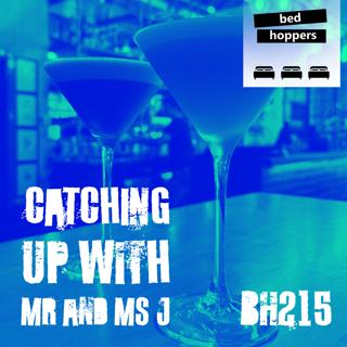 bh215: catching up with Mr and Ms J