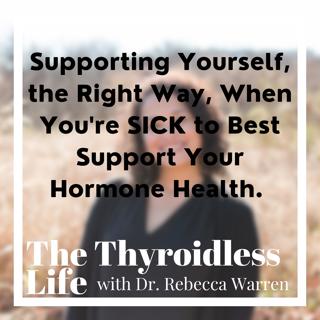 Supporting yourself the right way when you're SICK to best support your hormone health.