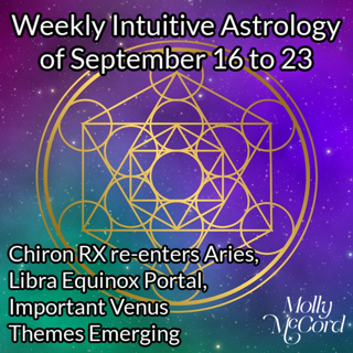 Weekly Intuitive Astrology Sep 16 to 23 ~ Libra Equinox, Chiron RX in Aries, Venusian Tension